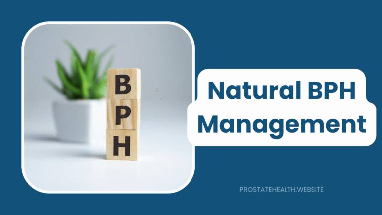 Natural BPH Management: Evidence-Based Approaches That Work