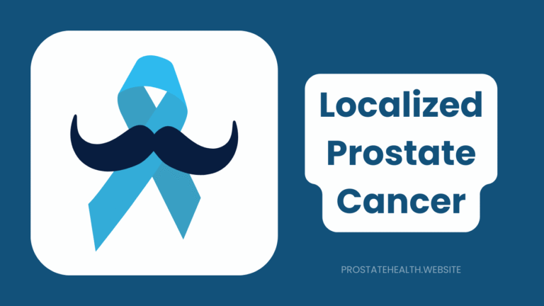 Localized Prostate Cancer: Comparing Your Treatment Options