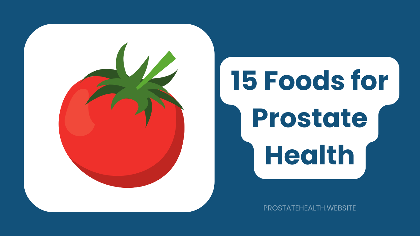 15 Powerhouse Foods for Prostate Health: Evidence-Based
