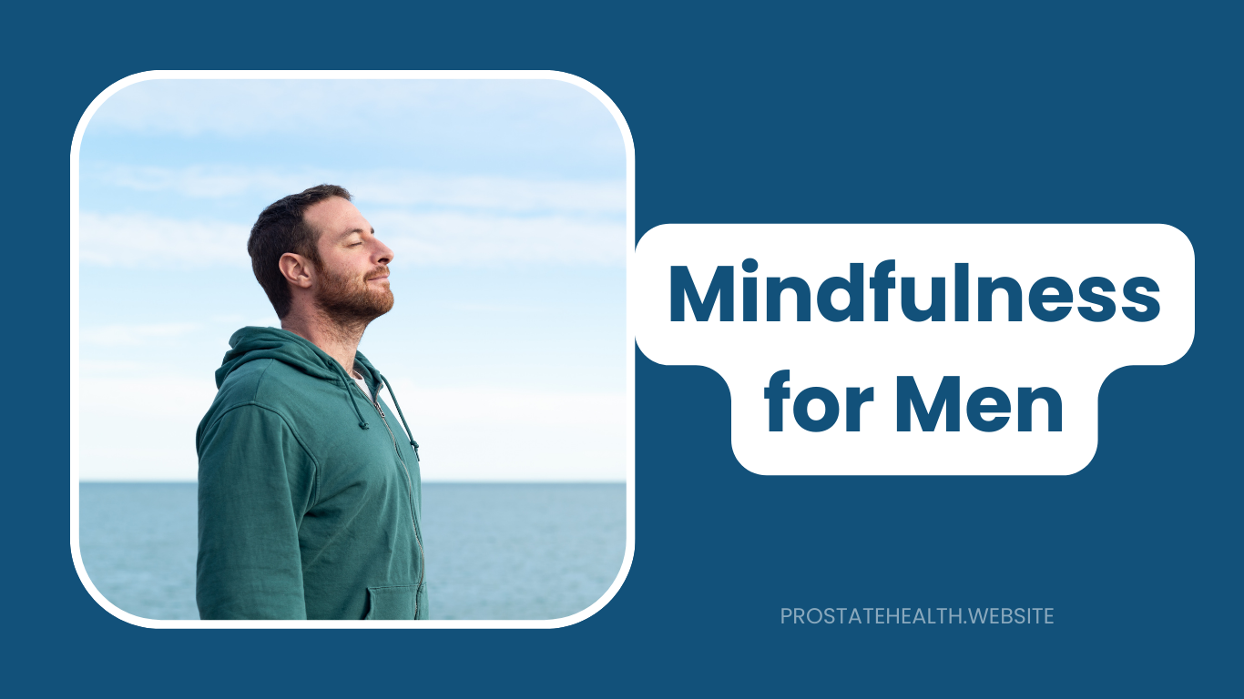Mindfulness for Men: Practical Techniques for Prostate Wellness