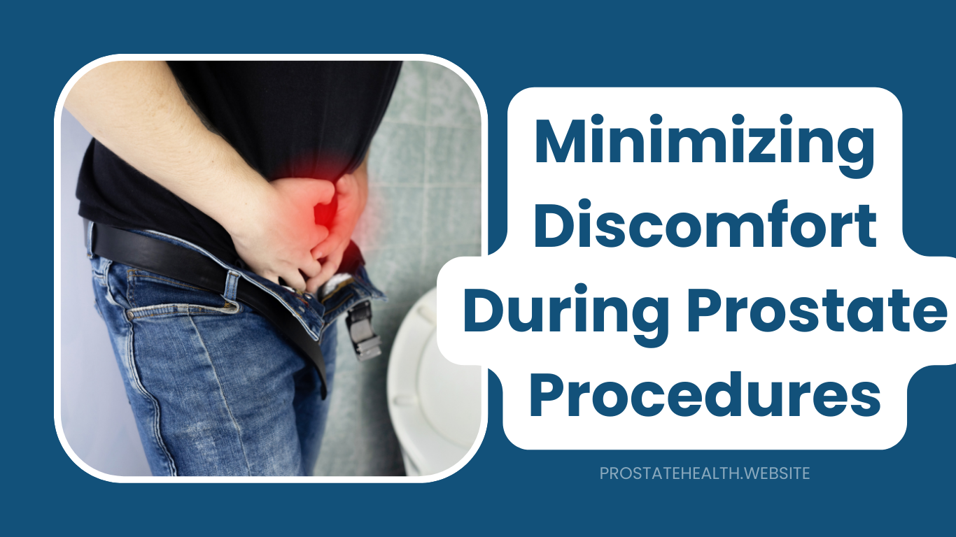 Minimizing Discomfort During Prostate Procedures: Practical Tips